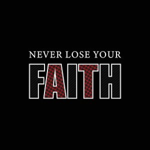 Never Loose Your Faith 