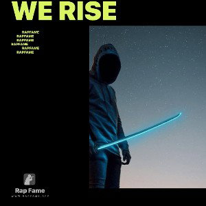 We rise