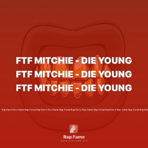 FTF MITCHIE - DIE YOUNG