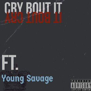 CRY BOUT IT (FT. YOUNG SAVAGE)