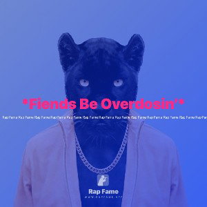 *Fiends Be Overdosin’*