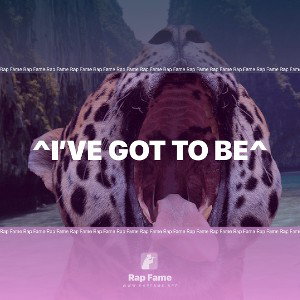 ^I’ve Got To Be^