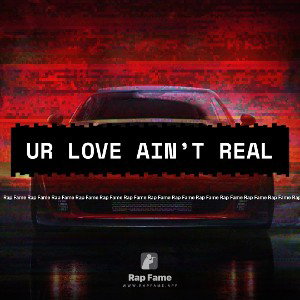 ur love ain’t real (ft Donte Whilby) 