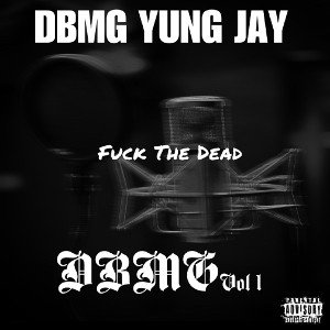 DBMG Yung Jay- Fuck The Dead(remastered)