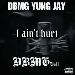DBMG Yung Jay- I Aint Hurt