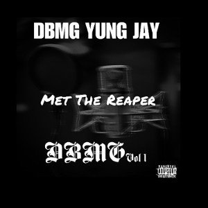 DBMG Yung Jay- Met The Reaper