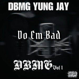 DBMG Yung Jay- Do Em Bad