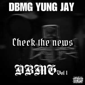 DBMG Yung Jay- Check The News