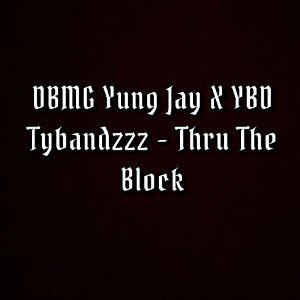 YBD Tybandzzz X DBMG Yung Jay -Thru Da Block