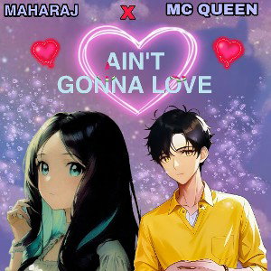 AIN'T GONNA LOVE - MAHARAJ X MC QUEEN 