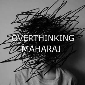OVERTHINKING _- MAHARAJ 