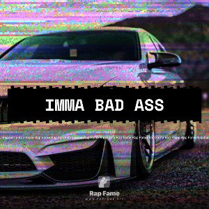 imma bad ass