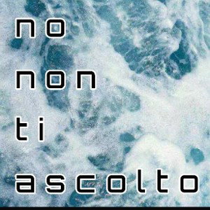 non ti ascolto|italiano