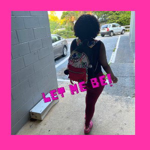 Let me be!