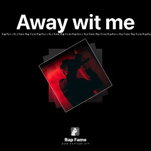 Away wit me