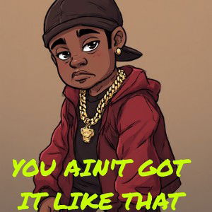 YOU AIN_T GOT IT LIKE THAT By EXTROPERCISE