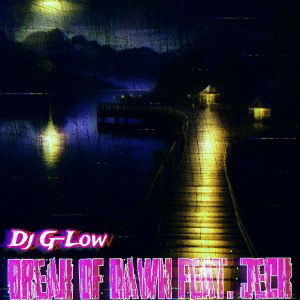 Dj G-Low - Break of Dawn feat. Jeck