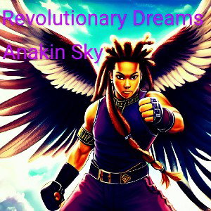 Revolutionary Dreams By Anakin Sky 