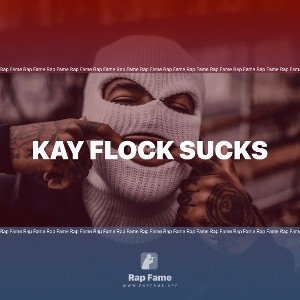 kay flock sucks