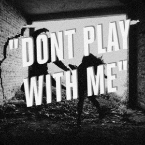 don't play with me