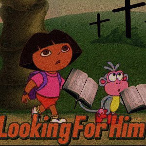  LOOKIN FOR HIM