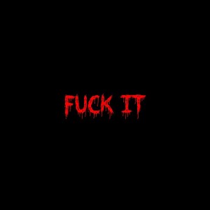 Fuck it