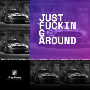 just fucking around 