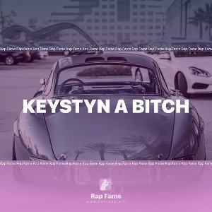Keystyn a bitch 