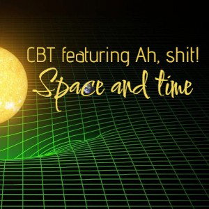 CBT featuring Ah, Shit! - Space and Time 
