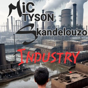 "Industry"   MiC TYSON (feat. Skandelouzo)  prod. DripAcidIndustry