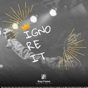 ignore it