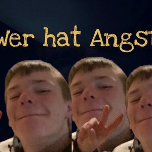 wer hat Angst 