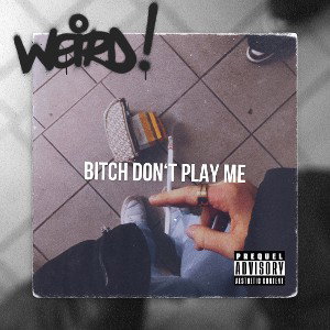Bitch don‘t play me 