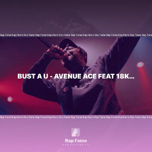 Bust a U - Avenue Ace Feat 18kRari