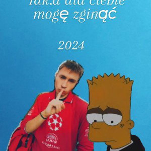 idk.d 24 dla ciebie moge zginąć 