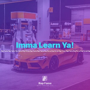 Imma Learn Ya!