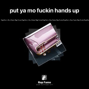 put ya mo fuckin hands up 