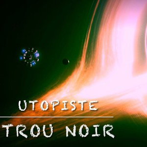 UTOPISTE - TROU NOIR 