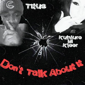 Don't Talk About It Ft. Kuhlure Mi Kleer