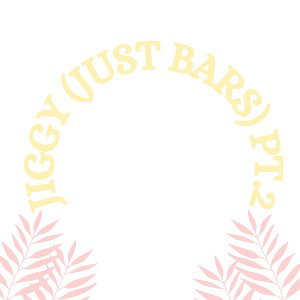 Jiggy (just bars) pt.2