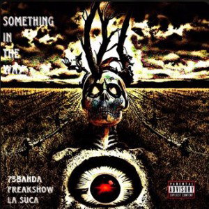 Freakshow - Something in the way ft 75banda x La suca  