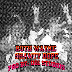 RUTH WAYNE SHAWTY DOPE