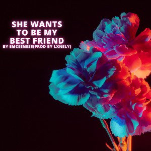 She Wanna Be My Best Friend by eMcEeNeSs (prod by Lxnely)