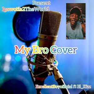 ExcellentBoyofficialft. El kizz - My Bro Cover-1