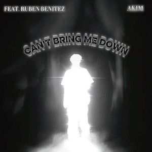 Ak1m - CAN'T BRING ME DOWN {Feat. Ruben Benitez}