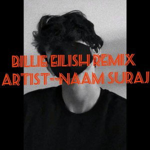 billie eilish remix (artist-naam suraj)