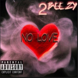 2BEEZY-No Love