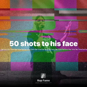50 shots to his face