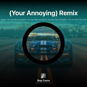 (Your Annoying) Remix 