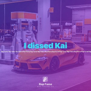 I dissed Kai
